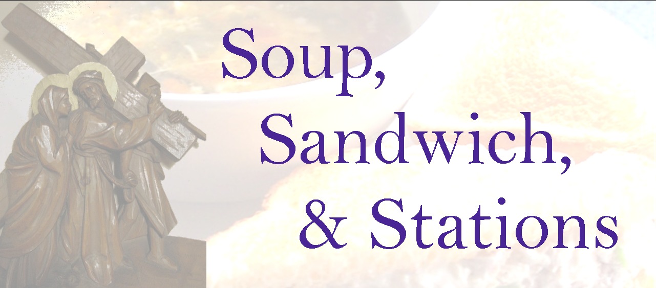 Soup, Sandwich, & Stations of the Cross