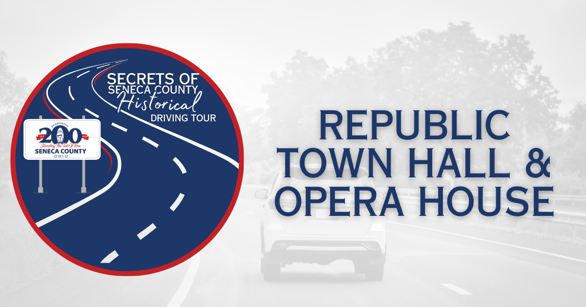Secrets of Seneca County Historical Driving Tour | Republic Town Hall & Opera House