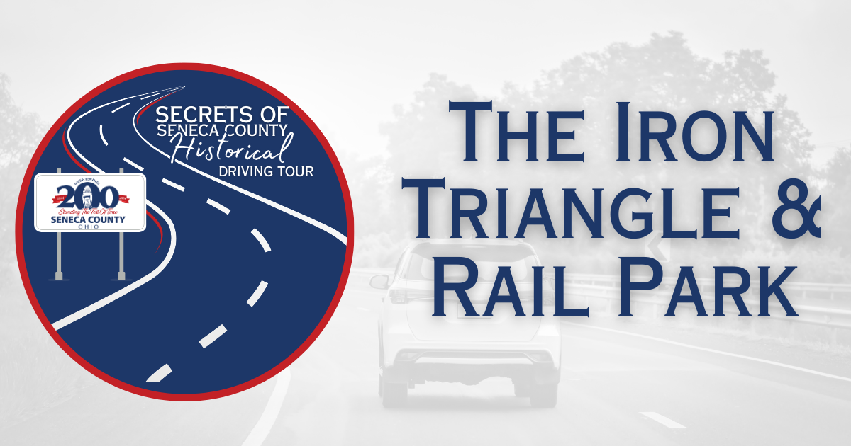 Secrets of Seneca County Historical Driving Tour | The Iron Triangle & Rail Park