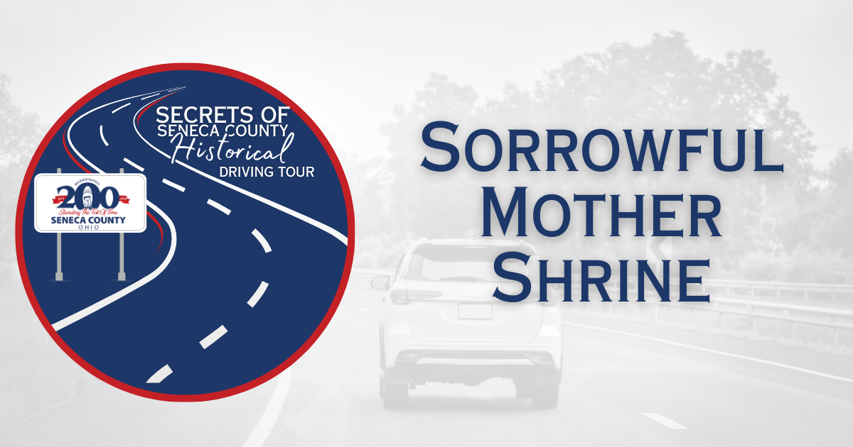 Secrets of Seneca County Historical Driving Tour | Sorrowful Mother Shrine